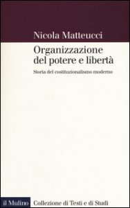 Copertina di 'Organizzazione del potere e libert. Storia del costituzionalismo moderno'
