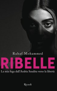 Copertina di 'Ribelle. La mia fuga dall'Arabia Saudita verso la libert'