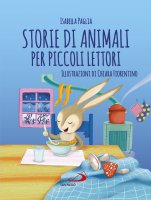 Storie di animali per piccoli lettori - Isabella Paglia , Chiara Fiorentino
