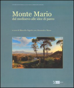 Copertina di 'Monte Mario. Dal Medioevo alle idee di parco. Ediz. illustrata'