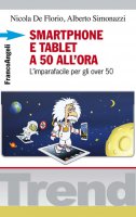 Smartphone e tablet a 50 all'ora - Nicola De Florio, Alberto Simonazzi, Cristina Burnacci