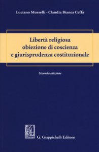 Copertina di 'Libert religiosa obiezione di coscienza e giurisprudenza costituzionale'