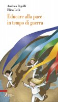 Educare alla pace in tempo di guerra - Andrea Bigalli, Elisa Lelli