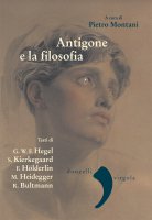 Antigone e la filosofia - Pietro Montani