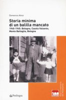 Storia minima di un balilla mancato. 1940-1945: Bologna, Casola Valsenio, Monte Battaglia, Bologna - Alvisi Domenico