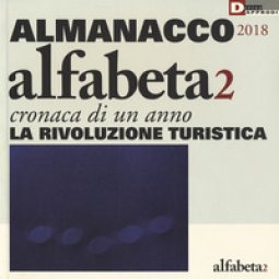 Copertina di 'Alfabeta2. Almanacco 2018. Cronaca di un anno. La rivoluzione turistica'