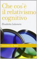 Che cos' il relativismo cognitivo - Elisabetta Lalumera