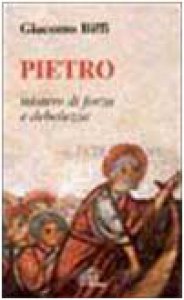 Copertina di 'Pietro mistero di forza e debolezza. Omelie nella solennit dei santi Pietro e Paolo'