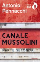 Canale Mussolini. Parte seconda - Pennacchi Antonio