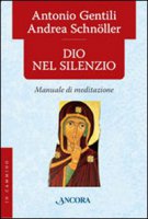 Dio nel silenzio - Antonio Gentili, Andrea Schnoeller