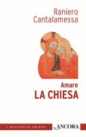 Amare la Chiesa - Cantalamessa Raniero