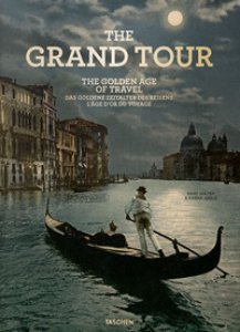 Copertina di 'The grand tour. Th golden age of travel. Ediz. inglese, francese e tedesca'