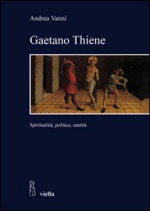 Copertina di 'Gaetano Thiene. Spiritualit, politica, santit'