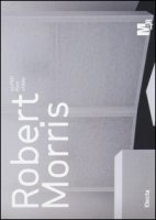 Robert Morris. Scritti, film, video. Catalogo della mostra (Rovereto, 23 luglio-6 novembre 2016). Ediz. a colori