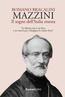 Mazzini. Il sogno dell'Italia onesta - Romano Bracalini