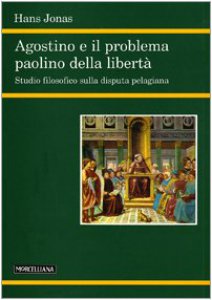 Copertina di 'Agostino e il problema paolino della libert. Studio filosofico sulla disputa pelagiana'