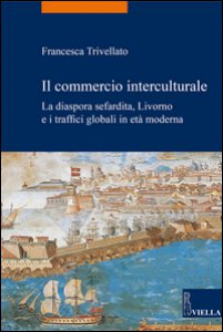 Copertina di 'Il commercio interculturale. La diaspora sefardita, Livorno e i traffici globali in et moderna'