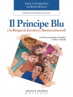 Il principe Blu e la Stregaccia Levaforze Ammazzamuscoli - Paola Pasquino, Giorgia Rollo