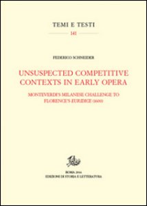 Copertina di 'Unsuspected competitive contexts in early opera. Monteverdi's milanese challenge to Florence's Euridice (1600)'