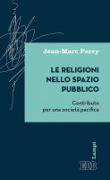 Le Religioni nello spazio pubblico - Jean-Marc Ferry