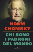 Chi sono i padroni del mondo - Chomsky Noam