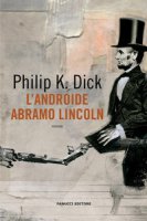 L' androide Abramo Lincoln - Dick Philip K.