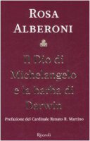 Il Dio di Michelangelo e la barba di Darwin - Giannetta Alberoni Rosa