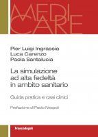 La simulazione ad alta fedeltà in ambito sanitario - Pierluigi Ingrassia, Luca Carenzo, Paola Santalucia