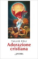 Adorazione cristiana - Poli Tullio