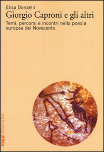 Copertina di 'Giorgio Caproni e gli altri. Temi, percorsi e incontri nella poesia europea del Novecento'
