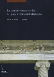 Copertina di 'La committenza artistica dei papi a Roma nel Medioevo'