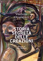 Storia segreta delle creazioni - Vladislav Otrochenko