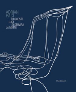 Copertina di 'Adrian Paci. Di queste luci si servir la notte. Catalogo della mostra (Firenze, 11 novembre 2017-11 febbraio 2018). Ediz. a colori'