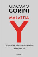 Malattia Y. Dal vaccino alle nuove frontiere della medicina - Gorini Giacomo