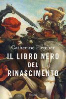 Il libro nero del Rinascimento - Catherine Fletcher