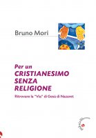 Per un cristianesimo senza religione - Bruno Mori
