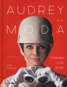 Copertina di 'Audrey e la moda. A fashion love affair. Ediz. illustrata'
