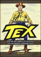 Tex. Fiumi di china italiana in deserti americani. Ediz. illustrata - De Falco Raffaele
