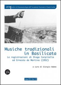 Copertina di 'Musiche tradizionali in Basilicata. Le registrazioni di Diego Carpitella ed Ernesto de Martino (1952). Con 3 CD Audio'