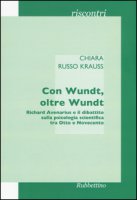 Con Wundt, oltre Wundt. Richard Avenarius e il dibattito sulla psicologia scientifica tra Otto e Novecento - Russo Krauss Chiara