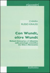 Copertina di 'Con Wundt, oltre Wundt. Richard Avenarius e il dibattito sulla psicologia scientifica tra Otto e Novecento'