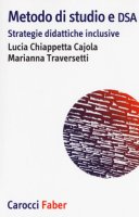 Metodo di studio e DSA. Strategie didattiche inclusive - Chiappetta Cajola Lucia, Traversetti Marianna