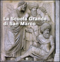 Copertina di 'La Scuola Grande di San Marco a Venezia. Ediz. a colori'