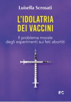 L' idolatria dei vaccini - Luisella Scrosati