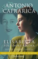 Elisabetta. Per sempre regina - Antonio Caprarica