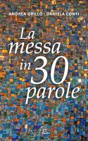 La messa in 30 parole - Andrea Grillo, Daniela Conti