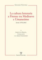 La cultura letteraria a Firenze tra Medioevo e Umanesimo - Tanturli Giuliano