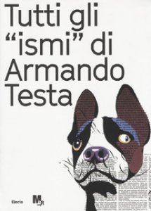 Copertina di 'Tutti gli ismi di Armando Testa. Catalogo della mostra (Trento, 22 luglio-15 ottobre 2017). Ediz. italiana e inglese'