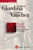 Il mito di Roma - Andr Vauchez, Andrea Giardina
