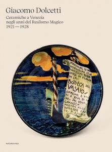 Copertina di 'Giacomo Dolcetti. Ceramiche a Venezia negli anni del Realismo Magico 1924 - 1928'